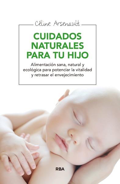 CUIDADOS NATURALES PARA TU HIJO | 9788415541998 | ARSENAULT , CELINE | Llibres Parcir | Llibreria Parcir | Llibreria online de Manresa | Comprar llibres en català i castellà online