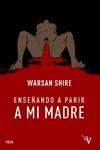 ENSEÑANDO A PARIR A MI MADRE | 9788418082757 | SHIRE, WARSAN | Llibres Parcir | Llibreria Parcir | Llibreria online de Manresa | Comprar llibres en català i castellà online