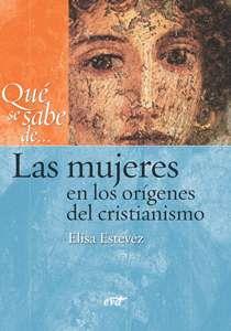 QUÉ SE SABE DE... LAS MUJERES EN LOS ORÍGENES DEL CRISTIANISMO | 9788499452715 | ESTÉVEZ LÓPEZ, MARÍA ELISA | Llibres Parcir | Llibreria Parcir | Llibreria online de Manresa | Comprar llibres en català i castellà online