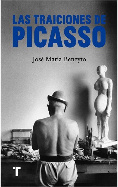 LAS TRAICIONES DE PICASSO | 9788418895777 | BENEYTO, JOSÉ MARÍA | Llibres Parcir | Llibreria Parcir | Llibreria online de Manresa | Comprar llibres en català i castellà online