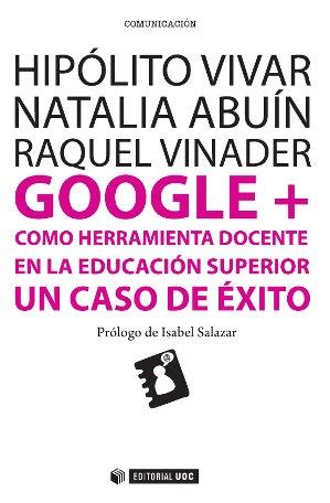 GOOGLE + COMO HERRAMIENTA DOCENTE EN LA EDUCACIÓN SUPERIOR | 9788490645017 | VIVAR ZURITA, HIPÓLITO/ABUÍN VENCES, NATALIA/VINADER SEGURA, RAQUEL | Llibres Parcir | Llibreria Parcir | Llibreria online de Manresa | Comprar llibres en català i castellà online