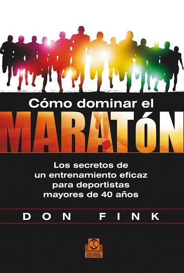 CÓMO DOMINAR EL MARATÓN. LOS SECRETOS DE UN ENTRENAMIENTO EFICAZ PARA DEPORTISTA | 9788499104423 | FINK, DON | Llibres Parcir | Llibreria Parcir | Llibreria online de Manresa | Comprar llibres en català i castellà online