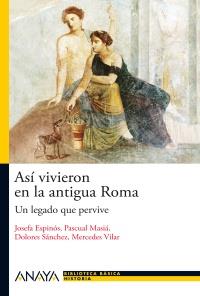 ASI VIVIERON EN LA ANTIGUA ROMA un legado que pervive | 9788466793490 | JOSEFA ESPINOS PASCUAL MASIA COL BIB BASICA HISTORIA | Llibres Parcir | Llibreria Parcir | Llibreria online de Manresa | Comprar llibres en català i castellà online