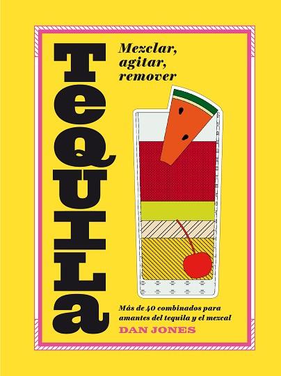 TEQUILA: MEZCLAR, AGITAR, REMOVER | 9788416407576 | JONES, DAN | Llibres Parcir | Llibreria Parcir | Llibreria online de Manresa | Comprar llibres en català i castellà online