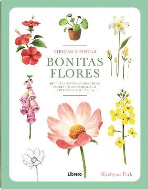 DIBUJAR Y PINTAR BONITAS BLORES | 9789463599290 | PARK, KYEHYUN | Llibres Parcir | Llibreria Parcir | Llibreria online de Manresa | Comprar llibres en català i castellà online