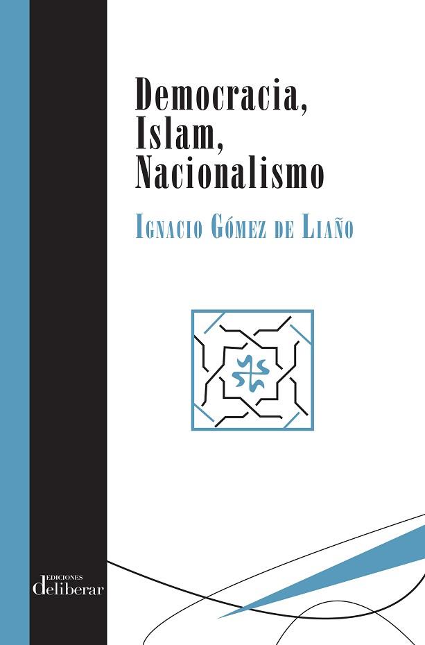 DEMOCRACIA, ISLAM, NACIONALISMO | 9788417252076 | GÓMEZ DE LIAÑO, IGNACIO | Llibres Parcir | Llibreria Parcir | Llibreria online de Manresa | Comprar llibres en català i castellà online