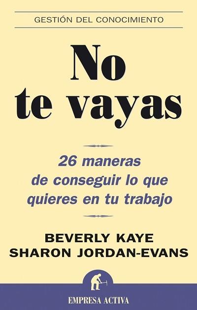 NO TE VAYAS 26 maneras conseguir lo que quieres trabajo | 9788495787781 | KAYE BEVERLY I JORDAN EVANS SHARON | Llibres Parcir | Llibreria Parcir | Llibreria online de Manresa | Comprar llibres en català i castellà online