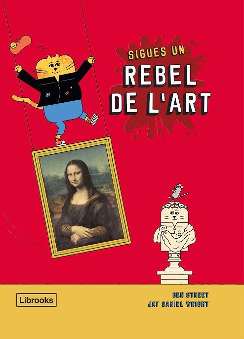 SIGUES UN REBEL DE L'ART | 9788412274516 | STREET, BEN / WRIGHT, JAY DANIEL | Llibres Parcir | Llibreria Parcir | Llibreria online de Manresa | Comprar llibres en català i castellà online