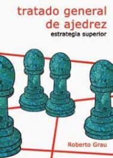 TRATADO GENERAL DE AJEDREZ - ESTRATEGIA SUPERIOR | 9788412112962 | GRAU, ROBERTO | Llibres Parcir | Llibreria Parcir | Llibreria online de Manresa | Comprar llibres en català i castellà online