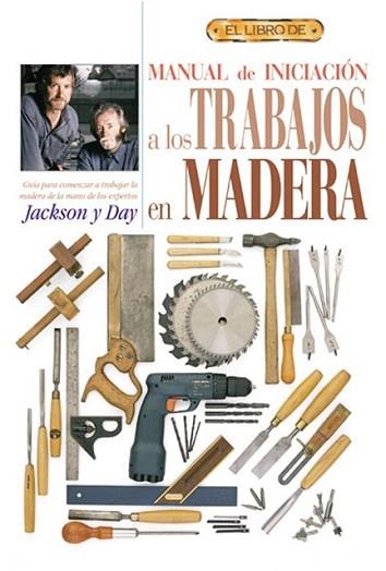 MANUAL DE INICIACION A LOS TRABAJOS EN MADERA | 9788488893956 | JACKSON - DAY | Llibres Parcir | Librería Parcir | Librería online de Manresa | Comprar libros en catalán y castellano online