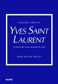 PEQUEÑO LIBRO DE YVES SAINT LAURENT | 9788419499547 | BAXTER-WRIGHT, EMMA | Llibres Parcir | Llibreria Parcir | Llibreria online de Manresa | Comprar llibres en català i castellà online