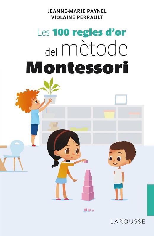 LES 100 REGLES D'OR DEL MÈTODE MONTESSORI | 9788418100246 | PAYNEL, JEANNE-MARIE/PERRAULT, VIOLAINE | Llibres Parcir | Llibreria Parcir | Llibreria online de Manresa | Comprar llibres en català i castellà online