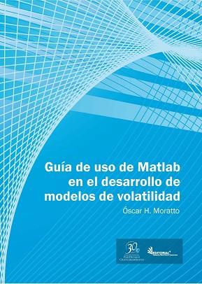 GUÍA DE USO EN MATLAB EN EL DESARROLLO DE MODELOS DE VOLATILIDAD | PODI62915 | MORATTO  ÓSCAR H. | Llibres Parcir | Llibreria Parcir | Llibreria online de Manresa | Comprar llibres en català i castellà online