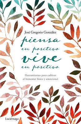 PIENSA EN POSITIVO, VIVE EN POSITIVO | 9788416694563 | JOSÉ GREGORIO GONZÁLEZ | Llibres Parcir | Llibreria Parcir | Llibreria online de Manresa | Comprar llibres en català i castellà online