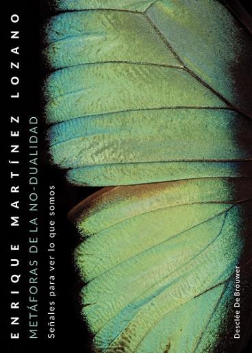 METÁFORAS DE LA NO-DUALIDAD. SEÑALES PARA VER LO QUE SOMOS | 9788433029911 | MARTÍNEZ LOZANO, ENRIQUE | Llibres Parcir | Llibreria Parcir | Llibreria online de Manresa | Comprar llibres en català i castellà online