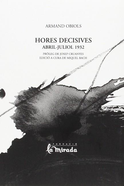 HORES DECISIVES. ABRIL-JULIOL 1932 | 9788493854720 | OBIOLS, ARMAND | Llibres Parcir | Llibreria Parcir | Llibreria online de Manresa | Comprar llibres en català i castellà online