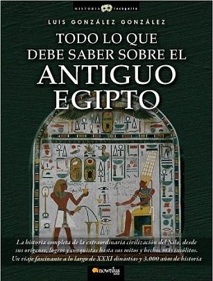 TODO LO QUE DEBE SABER SOBRE EL ANTIGUO EGIPTO | 9788499671772 | LUIS GONZALEZ GONZALEZ | Llibres Parcir | Librería Parcir | Librería online de Manresa | Comprar libros en catalán y castellano online