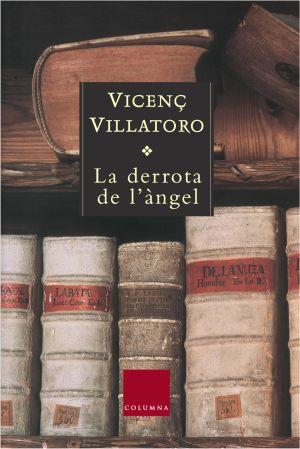 LA DERROTA DE L ANGEL | 9788466405287 | VICENC VILLATORO | Llibres Parcir | Llibreria Parcir | Llibreria online de Manresa | Comprar llibres en català i castellà online