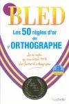 BLED 50 REGLES D OR ORTHOGRAPHE | 9782011698643 | AA.VV. | Llibres Parcir | Llibreria Parcir | Llibreria online de Manresa | Comprar llibres en català i castellà online