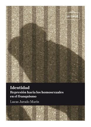 IDENTIDAD. REPRESIÓN HACIA LOS HOMOSEXUALES EN EL FRANQUISMO | PODI25773 | JURADO MARÍN  LUCAS | Llibres Parcir | Llibreria Parcir | Llibreria online de Manresa | Comprar llibres en català i castellà online