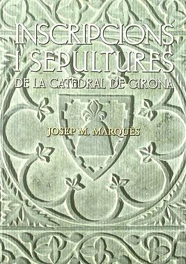 INSCRIPCIONS I SEPULTURES DE LA CATEDRAL DE GIRONA | 9788496747371 | MARQUÈS, JOSEP M. | Llibres Parcir | Llibreria Parcir | Llibreria online de Manresa | Comprar llibres en català i castellà online