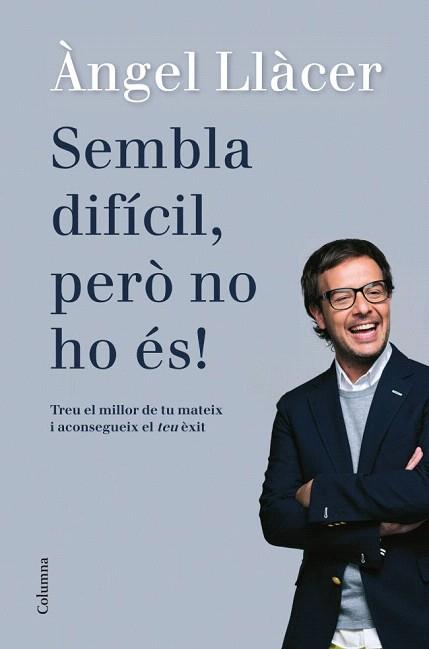 SEMBLA DIFÍCIL, PERÒ NO HO ÉS! | 9788466416108 | ÀNGEL LLÀCER | Llibres Parcir | Llibreria Parcir | Llibreria online de Manresa | Comprar llibres en català i castellà online