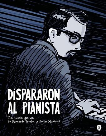 DISPARARON AL PIANISTA | 9788419409157 | TRUEBA, FERNANDO / MARISCAL, JAVIER | Llibres Parcir | Librería Parcir | Librería online de Manresa | Comprar libros en catalán y castellano online