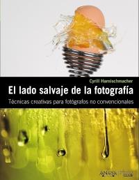 EL LADO SALVAJE DE LA FOTOGRAFIA | 9788441529359 | HARNISCHMACHER | Llibres Parcir | Librería Parcir | Librería online de Manresa | Comprar libros en catalán y castellano online