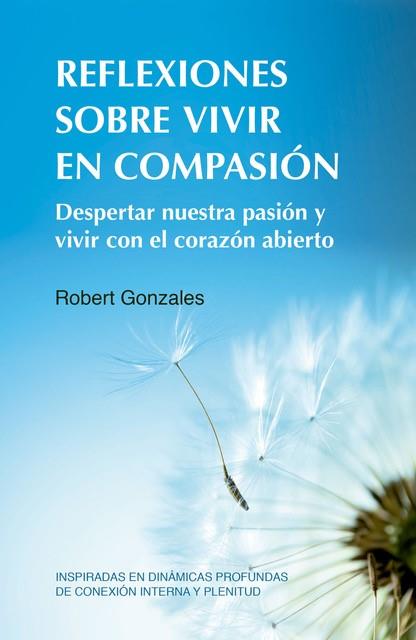 REFLEXIONES SOBRE VIVIR EN COMPASIÓN | 9788412027082 | GONZALES, ROBERT | Llibres Parcir | Llibreria Parcir | Llibreria online de Manresa | Comprar llibres en català i castellà online