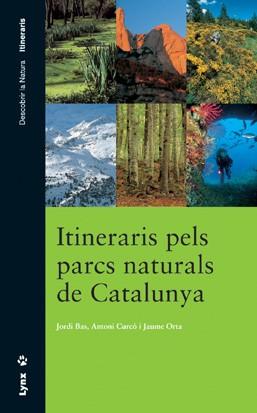 ITINERARIS PELS PARCS NATURALS DE CATALUNYA | 9788487334849 | JORDI BAS ANTONI CURCO I JAUME ORTA | Llibres Parcir | Llibreria Parcir | Llibreria online de Manresa | Comprar llibres en català i castellà online