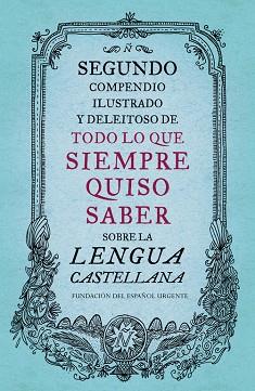 SEGUNDO COMPENDIO ILUSTRADO Y DELEITOSO DE TODO LO QUE SIEMPRE QUISO SABER SOBRE | 9788499926513 | FUNDEU | Llibres Parcir | Llibreria Parcir | Llibreria online de Manresa | Comprar llibres en català i castellà online