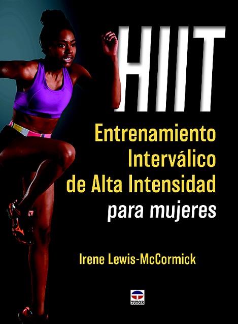 HIIT. ENTRENAMIENTO INTERVÁLICO DE ALTA INTENSIDAD PARA MUJERES | 9788416676064 | LEWIS-MCCORMICK, IRENE | Llibres Parcir | Llibreria Parcir | Llibreria online de Manresa | Comprar llibres en català i castellà online