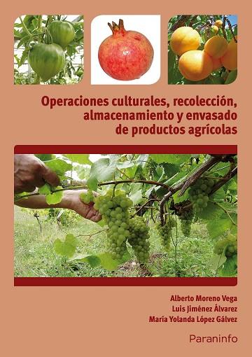 OPERACIONES CULTURALES, RECOLECCIÓN, ALMACENAMIENTO Y ENVASADO DE PRODUCTOS AGRÍ | 9788428334303 | JIMENEZ ALVAREZ, LUIS / LOPEZ GALVEZ, MARIA YOLANDA / MORENO VEGA, ALBERTO | Llibres Parcir | Llibreria Parcir | Llibreria online de Manresa | Comprar llibres en català i castellà online