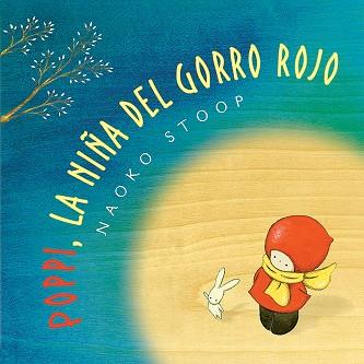 POPPI, LA NIÑA DEL GORRO ROJO | 9788448851019 | STOOP, NAOKO | Llibres Parcir | Llibreria Parcir | Llibreria online de Manresa | Comprar llibres en català i castellà online