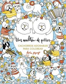 UN MILLÓN DE PERROS: CACHORROS ADORABLES PARA COLOREAR | 9788401017926 | MAYO, LULU | Llibres Parcir | Llibreria Parcir | Llibreria online de Manresa | Comprar llibres en català i castellà online