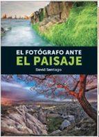 FOTOGRAFO ANTE EL PAISAJE, EL | 9788415131656 | SANTIAGO, DAVID | Llibres Parcir | Llibreria Parcir | Llibreria online de Manresa | Comprar llibres en català i castellà online