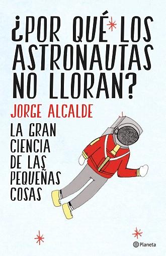 ¿POR QUÉ LOS ASTRONAUTAS NO LLORAN? | 9788408141952 | JORGE ALCALDE | Llibres Parcir | Llibreria Parcir | Llibreria online de Manresa | Comprar llibres en català i castellà online