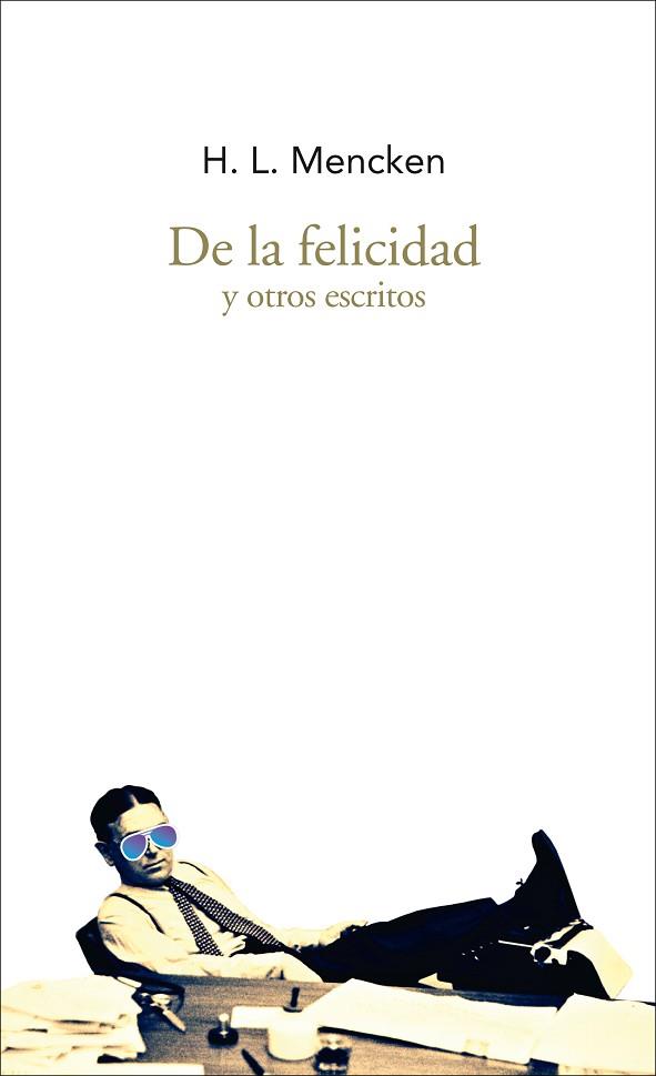 DE LA FELICIDAD Y OTROS ESCRITOS | 9788494569265 | MENCKEN, HENRY LOUIS | Llibres Parcir | Llibreria Parcir | Llibreria online de Manresa | Comprar llibres en català i castellà online