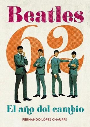 BEATLES 62 EL AÑO DEL CAMBIO | 9788415405061 | LOPEZ CHAURRI FERNANDO | Llibres Parcir | Llibreria Parcir | Llibreria online de Manresa | Comprar llibres en català i castellà online