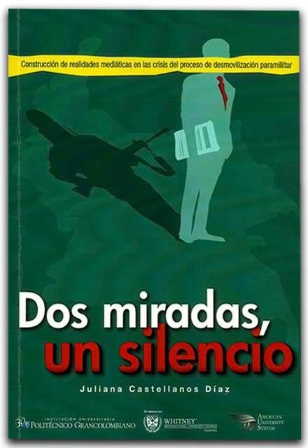 DOS MIRADAS, UN SILENCIO: CONSTRUCCIÓN DE REALIDADES MEDIÁTICAS EN LA CRISIS DEL PROCESO DE DESMOVILIZACIÓN PARAMILITAR | PODI62910 | CASTELLANOS DÍAZ  JULIANA | Llibres Parcir | Llibreria Parcir | Llibreria online de Manresa | Comprar llibres en català i castellà online