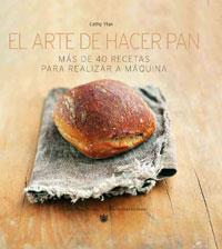 EL ARTE DE HACER PAN MAS DE 40 RECETAS PARA REALIZAR | 9788479014773 | CATHY YTAK | Llibres Parcir | Llibreria Parcir | Llibreria online de Manresa | Comprar llibres en català i castellà online