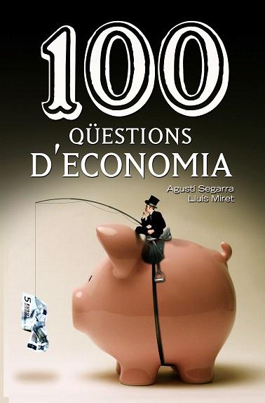 100 QÜESTIONS D'ECONOMIA | 9788490342756 | SEGARRA, AGUSTÍ/MIRET, LLUÍS | Llibres Parcir | Librería Parcir | Librería online de Manresa | Comprar libros en catalán y castellano online