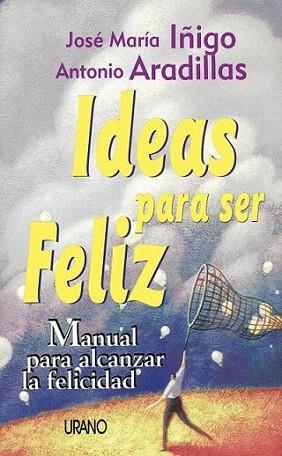 IDEAS PARA SER FELIZ | 9788479532758 | Jose Maria IÑIGO-Antonio ARADILLAS | Llibres Parcir | Llibreria Parcir | Llibreria online de Manresa | Comprar llibres en català i castellà online