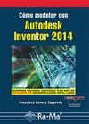 CÓMO MODELAR CON AUTODESK INVENTOR 2014 | 9788499642901 | BARONA CAPARRÓS, FRANCISCO | Llibres Parcir | Llibreria Parcir | Llibreria online de Manresa | Comprar llibres en català i castellà online