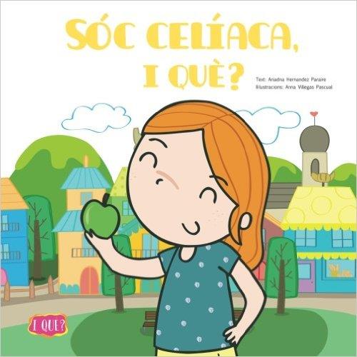 SÓC CELÍACA, I QUÈ? | 9788461749577 | HERNANDEZ PARAIRE, ARIADNA/VILLEGAS PASCUAL, ANNA | Llibres Parcir | Llibreria Parcir | Llibreria online de Manresa | Comprar llibres en català i castellà online