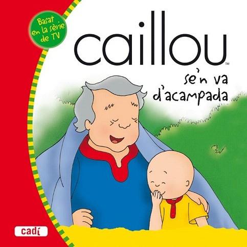 CAILLOU SE'N VA D' ACAMPA | 9788447460434 | Llibres Parcir | Llibreria Parcir | Llibreria online de Manresa | Comprar llibres en català i castellà online