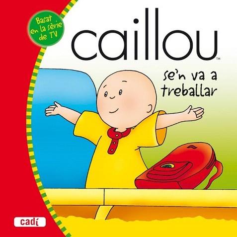 CAILLOU SEN VA A TREBALLAR | 9788447460250 | Llibres Parcir | Llibreria Parcir | Llibreria online de Manresa | Comprar llibres en català i castellà online