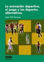 LA ANIMACION DEPORTIVA EL JUEGO Y LOS DEPORTES ALTERNATIVOS | 9788497290487 | ORTI JOAN | Llibres Parcir | Llibreria Parcir | Llibreria online de Manresa | Comprar llibres en català i castellà online