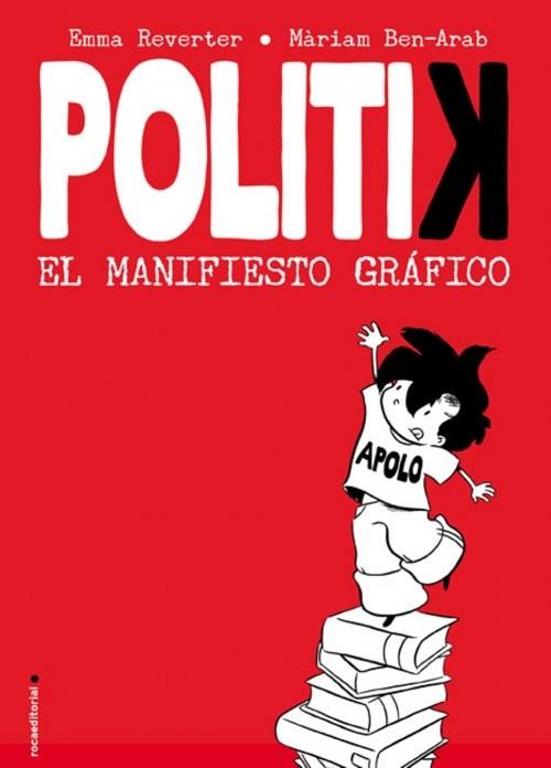 POLITIK EL MANIFIESTO GRAFICO | 9788499181844 | EMMA REVERTER  MARIAM BEN ARAB | Llibres Parcir | Llibreria Parcir | Llibreria online de Manresa | Comprar llibres en català i castellà online