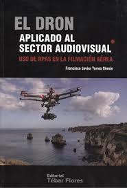 EL DRON APLICADO AL SECTOR AUDIOVISUAL | 9788473605724 | TORRES SIMÓN, FRANCISCO JAVIER | Llibres Parcir | Llibreria Parcir | Llibreria online de Manresa | Comprar llibres en català i castellà online